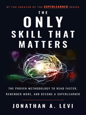 cover image of The Only Skill that Matters: the Proven Methodology to Read Faster, Remember More, and Become a SuperLea